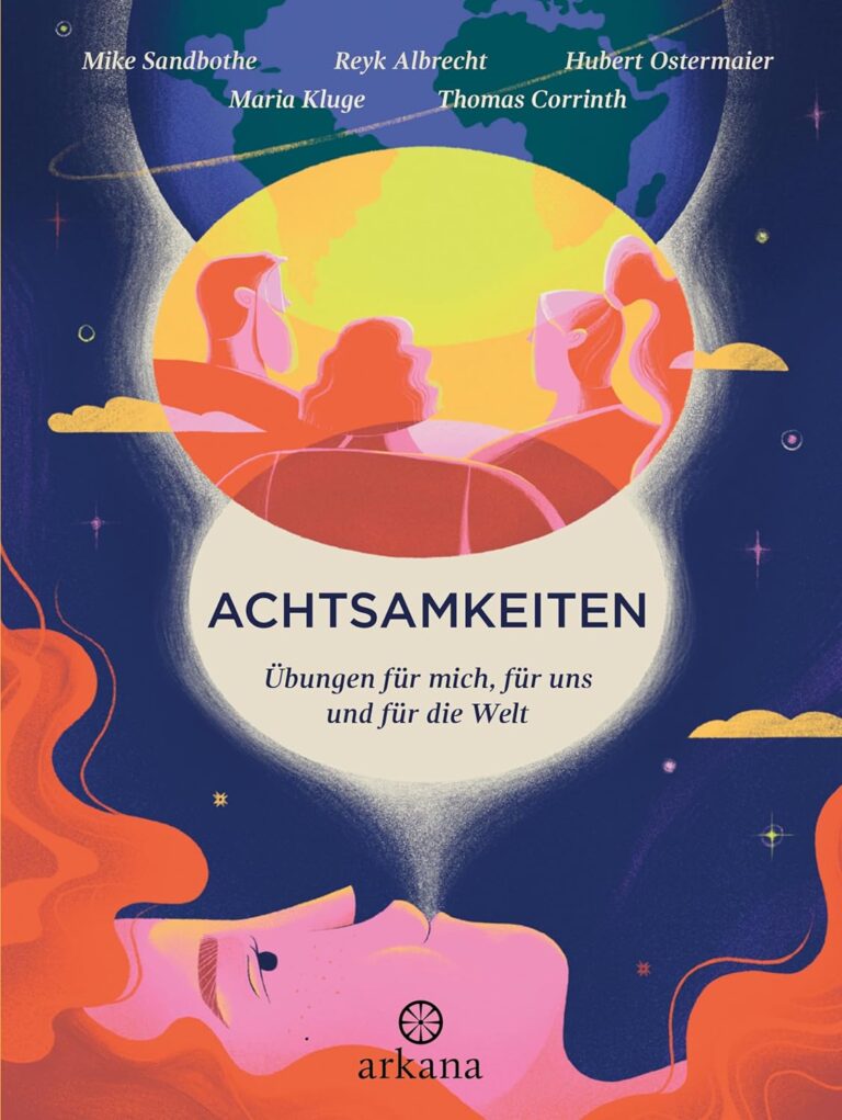 Achtsamkeiten Übungen für mich, für uns und für die Welt. Cover Arkana Verlag.